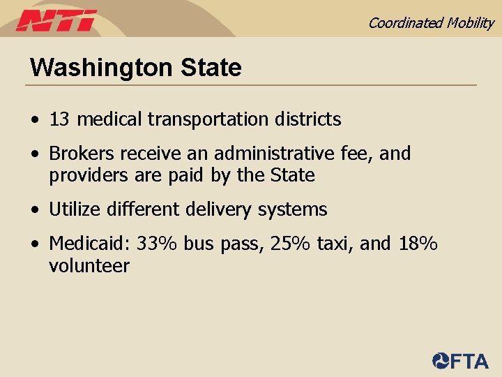 Coordinated Mobility Washington State • 13 medical transportation districts • Brokers receive an administrative