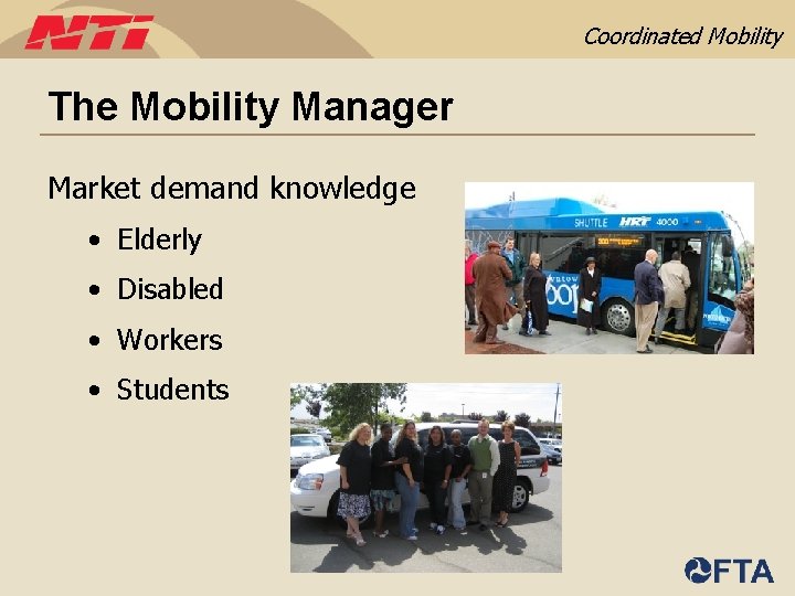 Coordinated Mobility The Mobility Manager Market demand knowledge • Elderly • Disabled • Workers