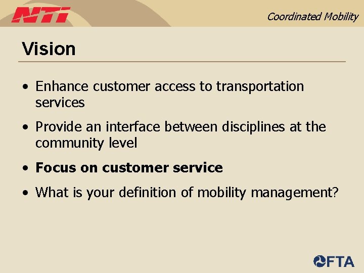 Coordinated Mobility Vision • Enhance customer access to transportation services • Provide an interface
