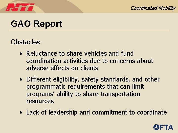 Coordinated Mobility GAO Report Obstacles • Reluctance to share vehicles and fund coordination activities