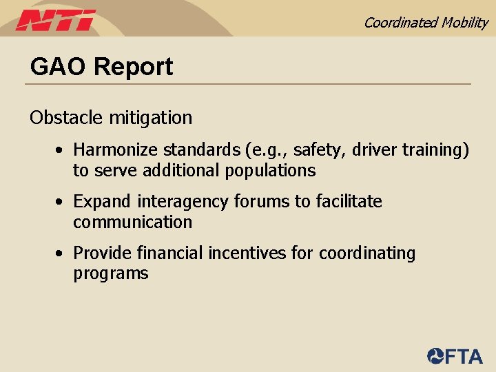 Coordinated Mobility GAO Report Obstacle mitigation • Harmonize standards (e. g. , safety, driver