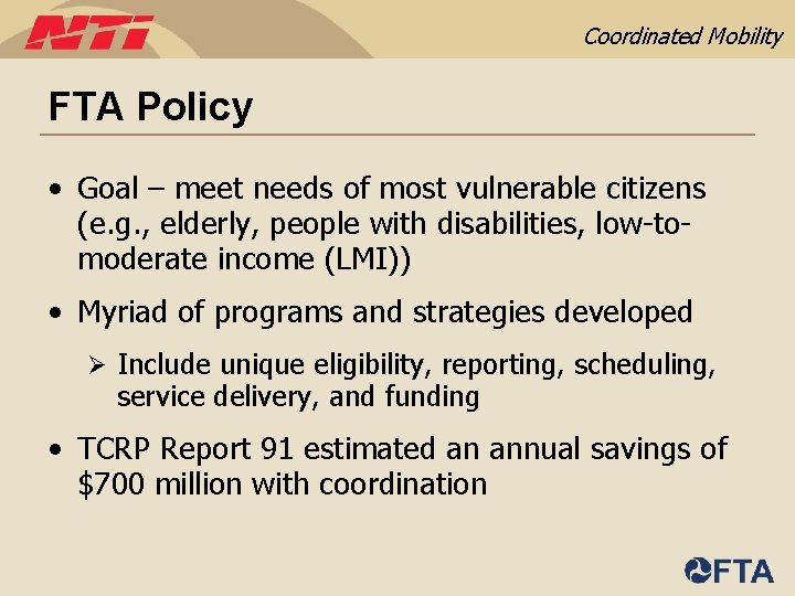 Coordinated Mobility FTA Policy • Goal – meet needs of most vulnerable citizens (e.