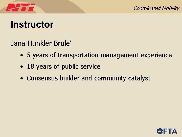 Coordinated Mobility Instructor Jana Hunkler Brule’ • 5 years of transportation management experience •