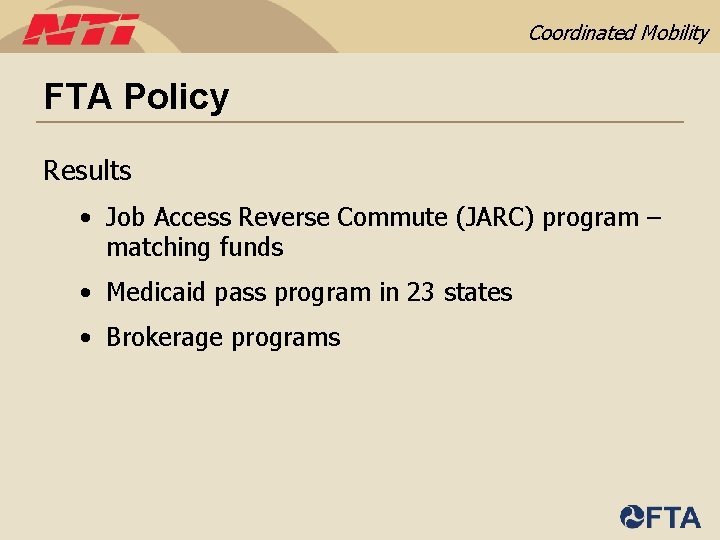 Coordinated Mobility FTA Policy Results • Job Access Reverse Commute (JARC) program – matching