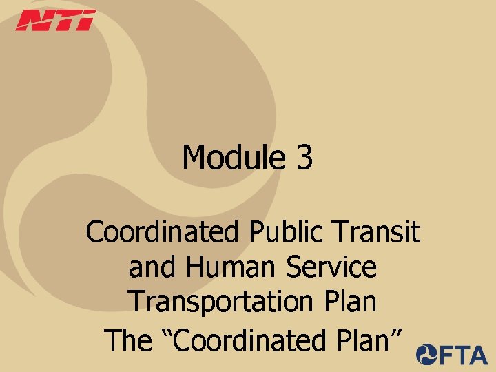 Module 3 Coordinated Public Transit and Human Service Transportation Plan The “Coordinated Plan” 