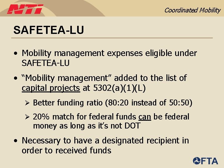 Coordinated Mobility SAFETEA-LU • Mobility management expenses eligible under SAFETEA-LU • “Mobility management” added