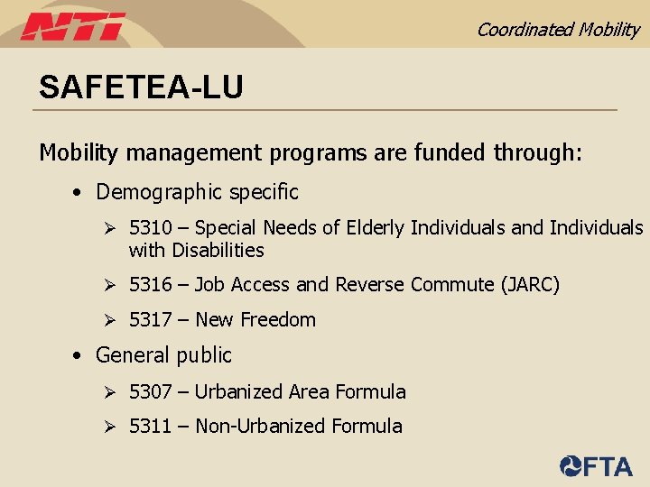 Coordinated Mobility SAFETEA-LU Mobility management programs are funded through: • Demographic specific Ø 5310