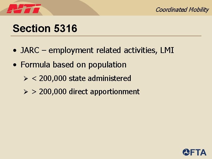 Coordinated Mobility Section 5316 • JARC – employment related activities, LMI • Formula based