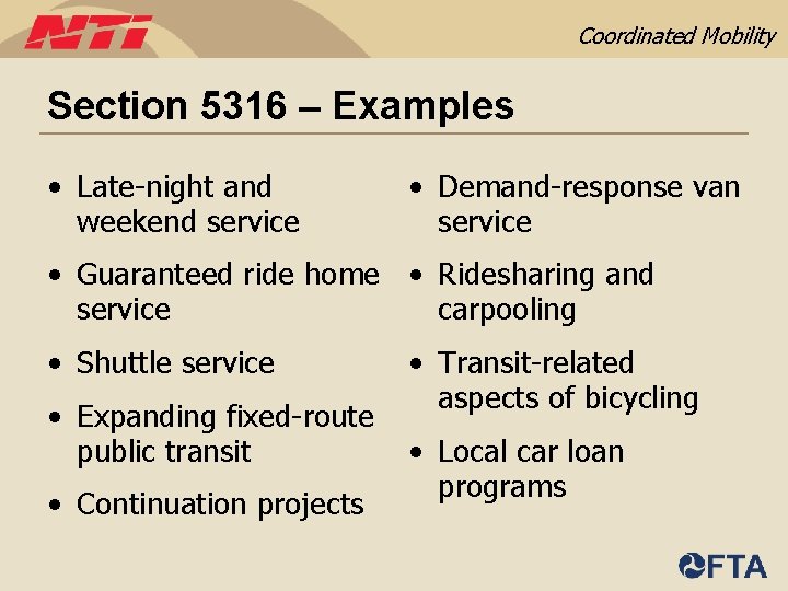 Coordinated Mobility Section 5316 – Examples • Late-night and weekend service • Demand-response van