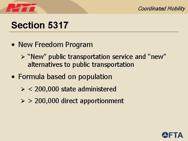 Coordinated Mobility Section 5317 • New Freedom Program Ø “New” public transportation service and