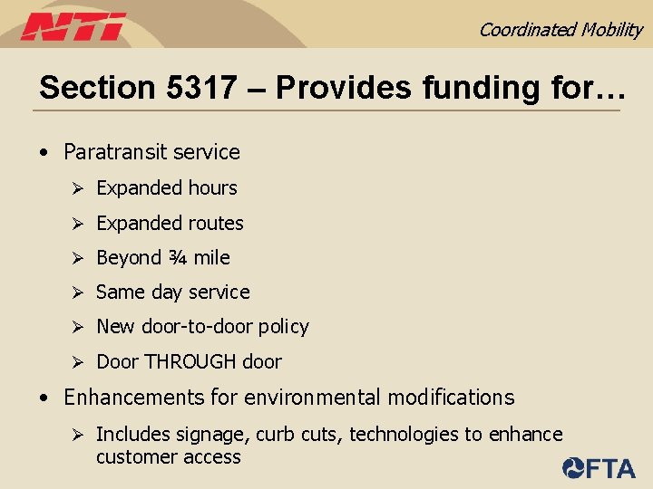 Coordinated Mobility Section 5317 – Provides funding for… • Paratransit service Ø Expanded hours