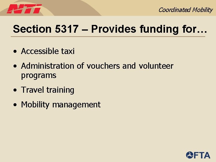 Coordinated Mobility Section 5317 – Provides funding for… • Accessible taxi • Administration of