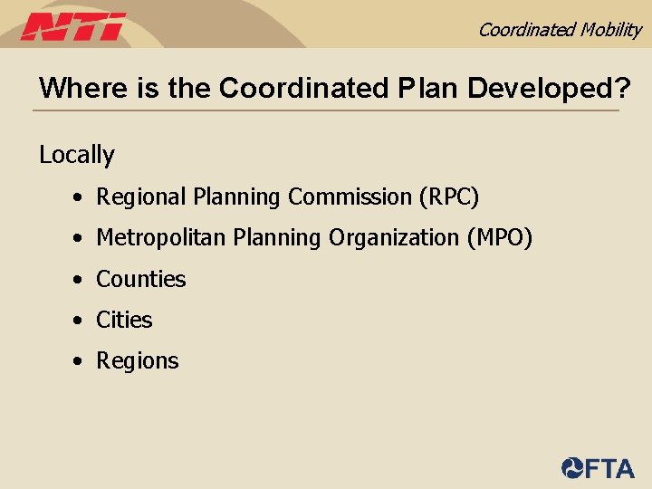 Coordinated Mobility Where is the Coordinated Plan Developed? Locally • Regional Planning Commission (RPC)