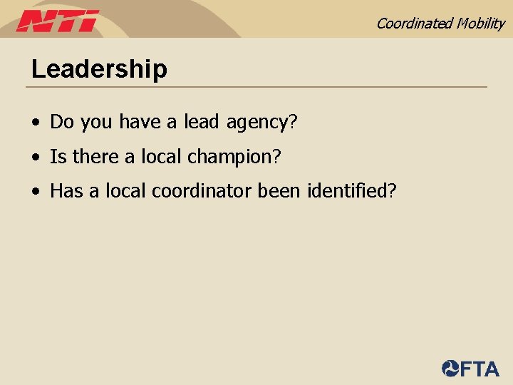 Coordinated Mobility Leadership • Do you have a lead agency? • Is there a
