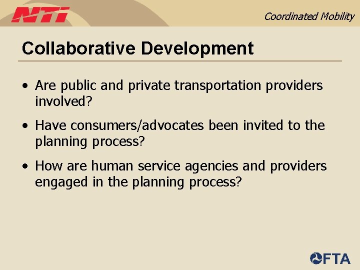 Coordinated Mobility Collaborative Development • Are public and private transportation providers involved? • Have