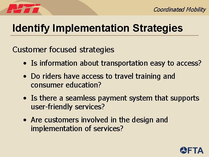 Coordinated Mobility Identify Implementation Strategies Customer focused strategies • Is information about transportation easy