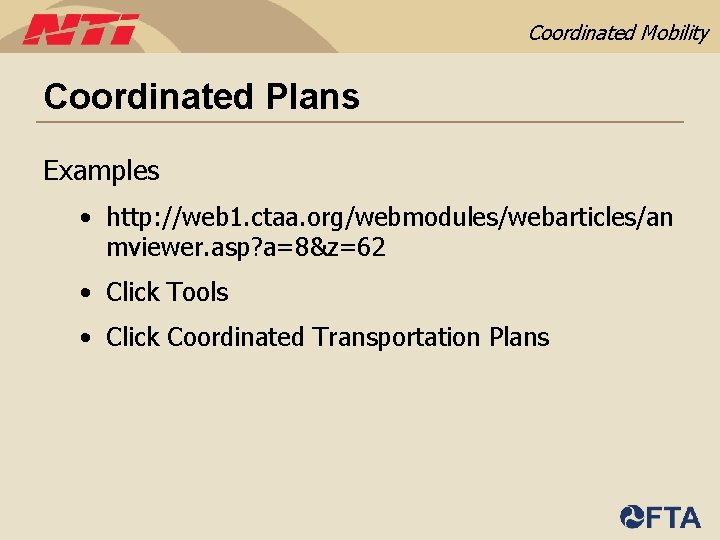 Coordinated Mobility Coordinated Plans Examples • http: //web 1. ctaa. org/webmodules/webarticles/an mviewer. asp? a=8&z=62