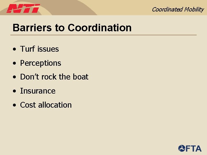 Coordinated Mobility Barriers to Coordination • Turf issues • Perceptions • Don’t rock the