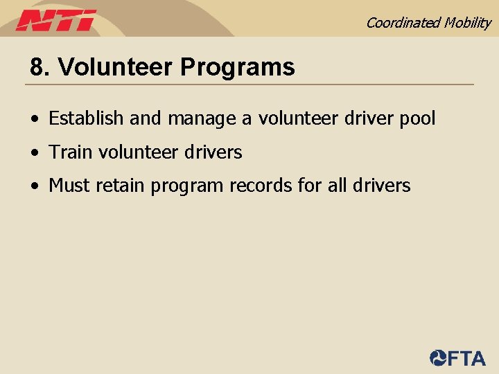 Coordinated Mobility 8. Volunteer Programs • Establish and manage a volunteer driver pool •