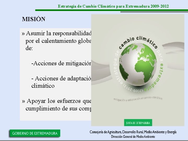 Estrategia de Cambio Climático para Extremadura 2009 -2012 MISIÓN » Asumir la responsabilidad que