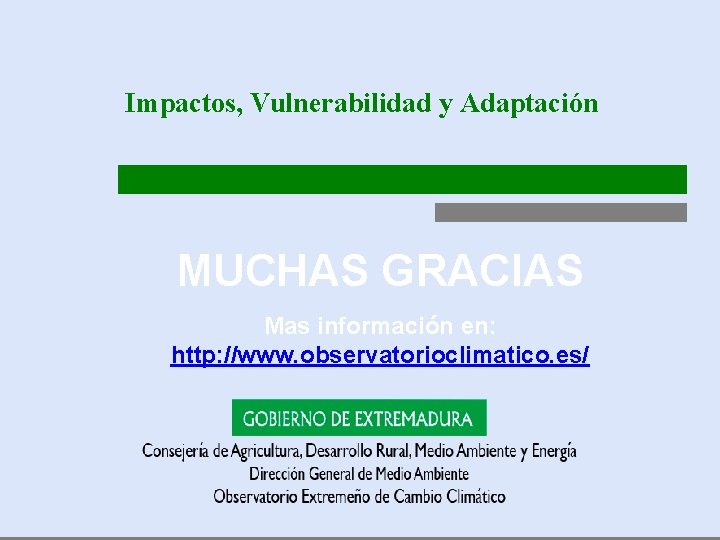 Impactos, Vulnerabilidad y Adaptación MUCHAS GRACIAS Mas información en: http: //www. observatorioclimatico. es/ 