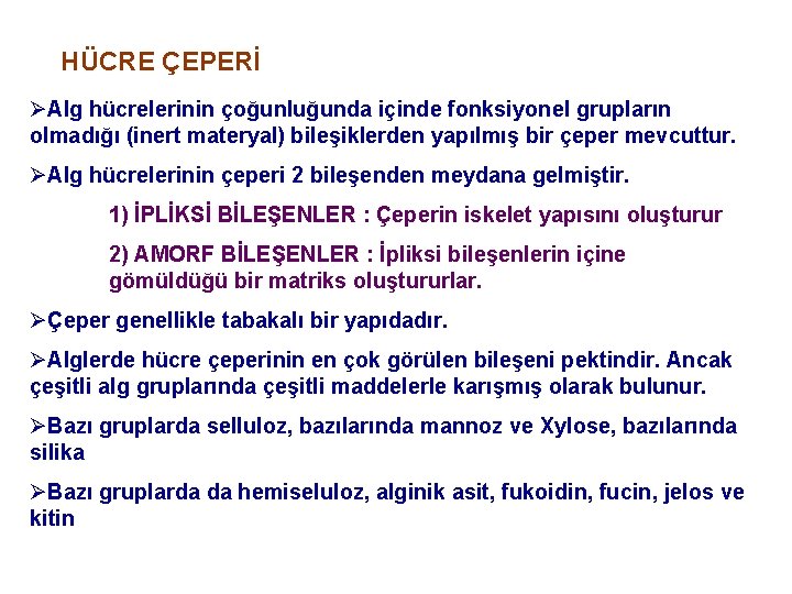 HÜCRE ÇEPERİ ØAlg hücrelerinin çoğunluğunda içinde fonksiyonel grupların olmadığı (inert materyal) bileşiklerden yapılmış bir