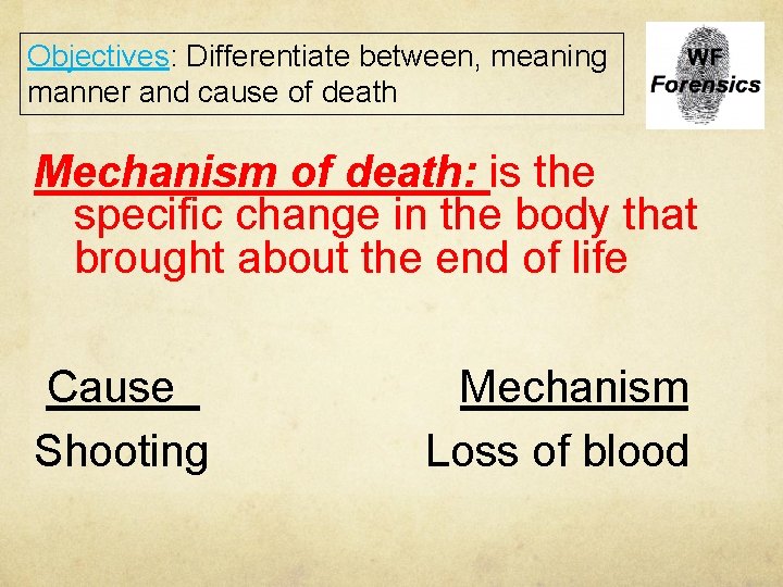Objectives: Differentiate between, meaning manner and cause of death Mechanism of death: is the