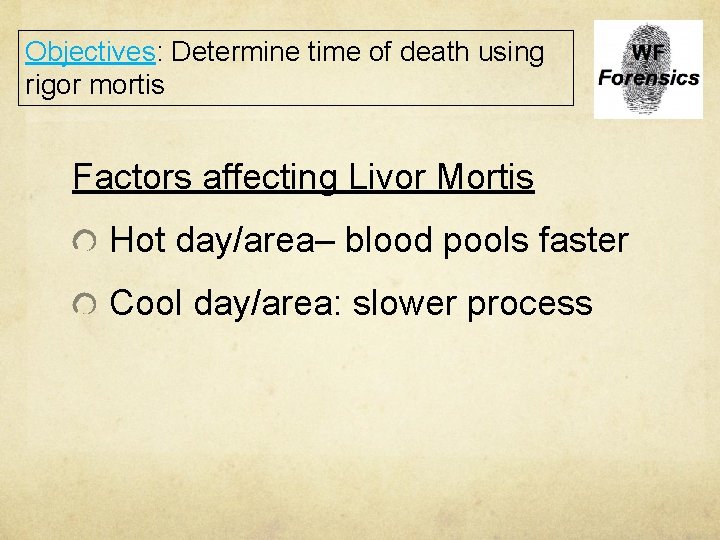 Objectives: Determine time of death using rigor mortis Factors affecting Livor Mortis Hot day/area–