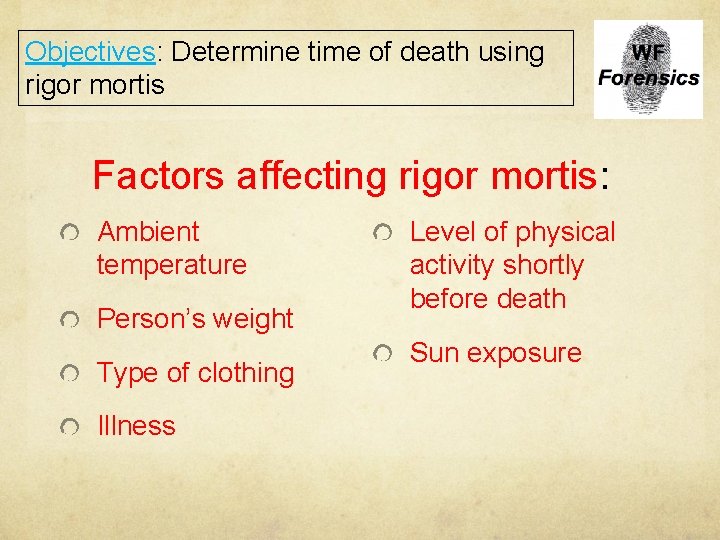 Objectives: Determine time of death using rigor mortis Factors affecting rigor mortis: Ambient temperature