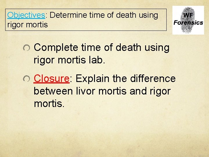 Objectives: Determine time of death using rigor mortis Complete time of death using rigor