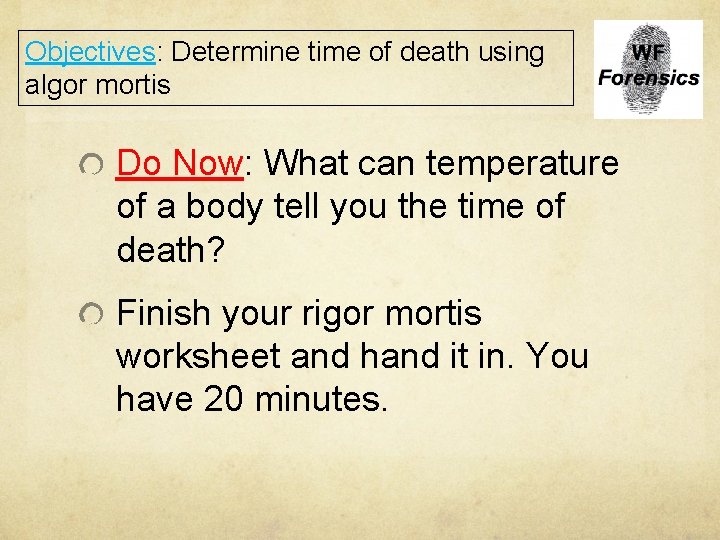 Objectives: Determine time of death using algor mortis Do Now: What can temperature of