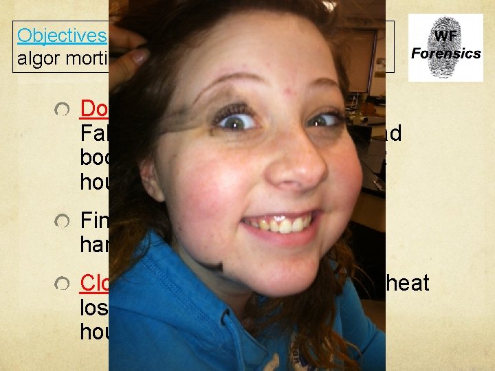 Objectives: Determine time of death using algor mortis Do Now: How many degrees Fahrenheit