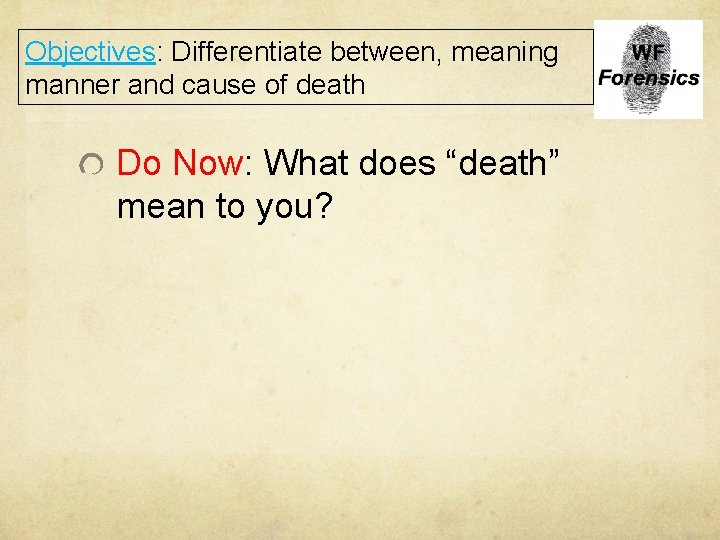Objectives: Differentiate between, meaning manner and cause of death Do Now: What does “death”