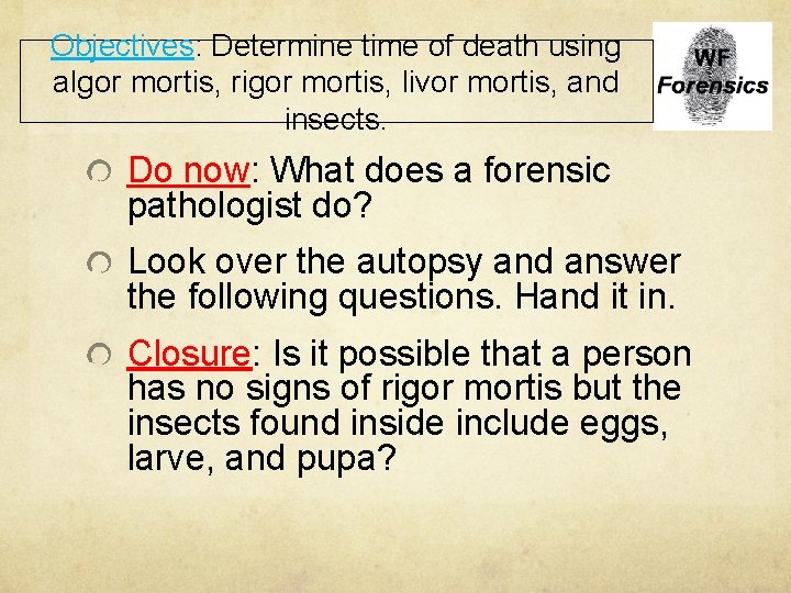 Objectives: Determine time of death using algor mortis, rigor mortis, livor mortis, and insects.