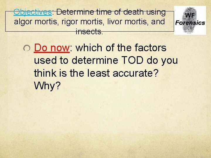 Objectives: Determine time of death using algor mortis, rigor mortis, livor mortis, and insects.