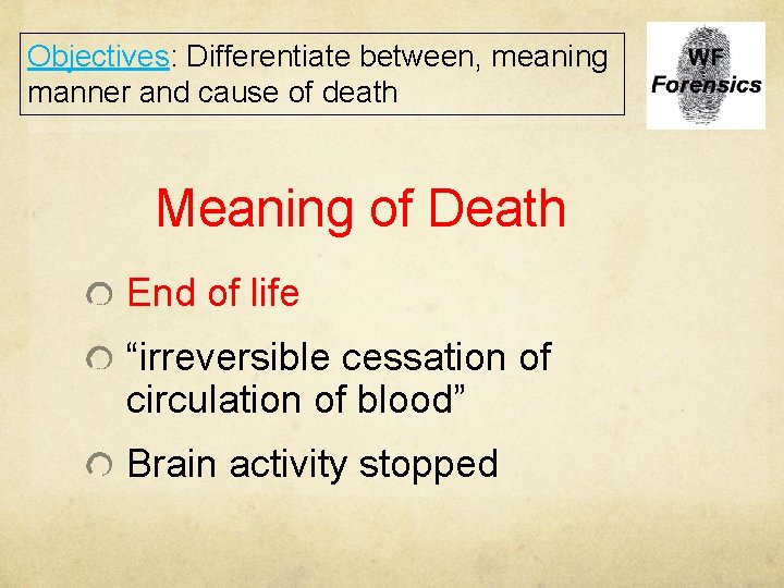 Objectives: Differentiate between, meaning manner and cause of death Meaning of Death End of