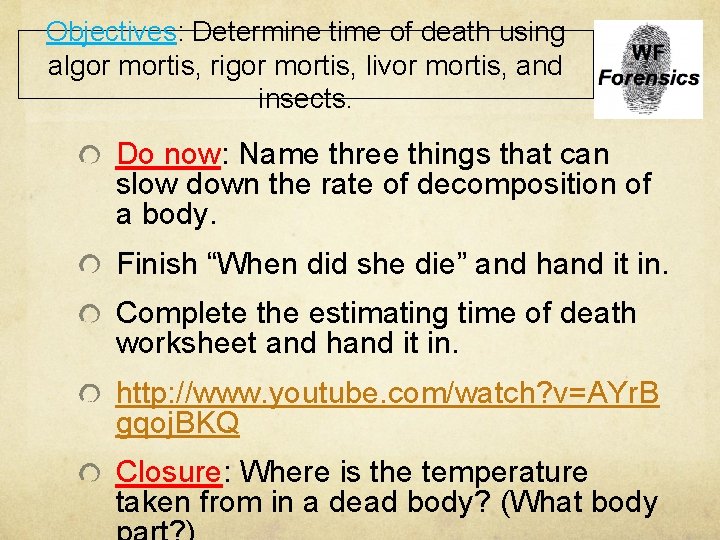 Objectives: Determine time of death using algor mortis, rigor mortis, livor mortis, and insects.