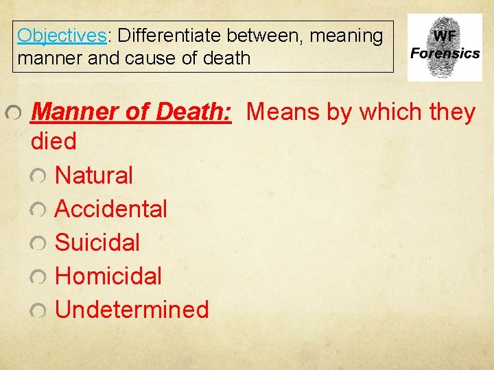 Objectives: Differentiate between, meaning manner and cause of death Manner of Death: Means by