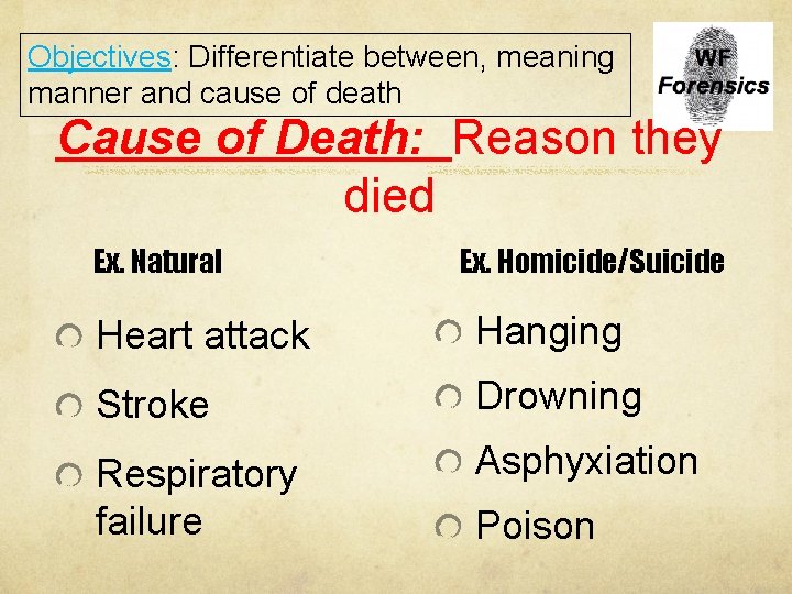 Objectives: Differentiate between, meaning manner and cause of death Cause of Death: Reason they