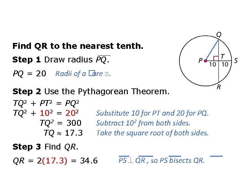 Find QR to the nearest tenth. Step 1 Draw radius PQ. PQ = 20