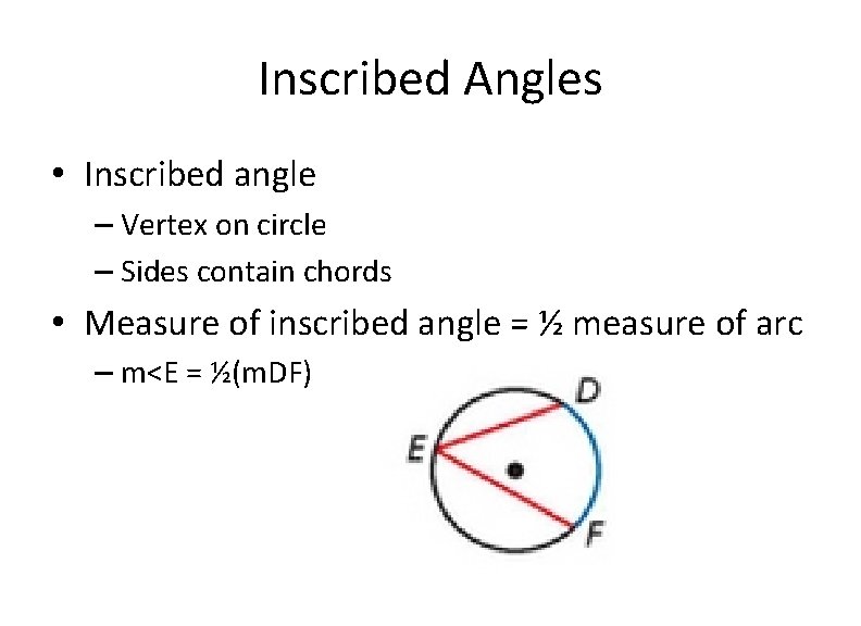 Inscribed Angles • Inscribed angle – Vertex on circle – Sides contain chords •