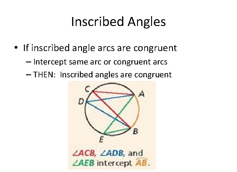 Inscribed Angles • If inscribed angle arcs are congruent – Intercept same arc or