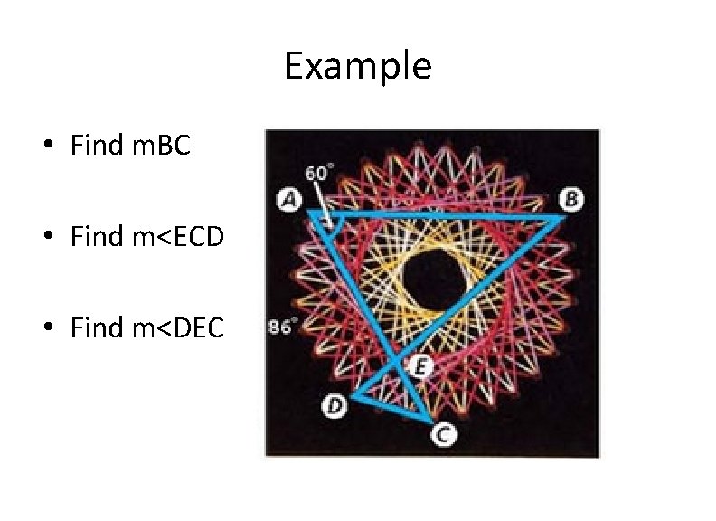 Example • Find m. BC • Find m<ECD • Find m<DEC 