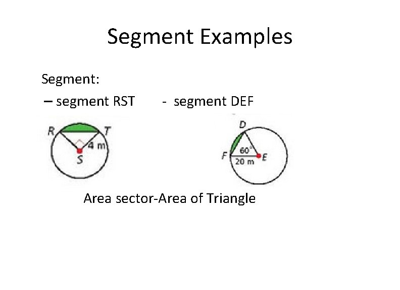 Segment Examples Segment: – segment RST - segment DEF Area sector-Area of Triangle 