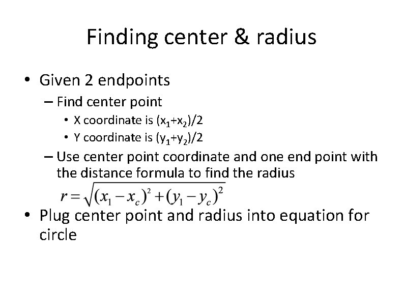 Finding center & radius • Given 2 endpoints – Find center point • X