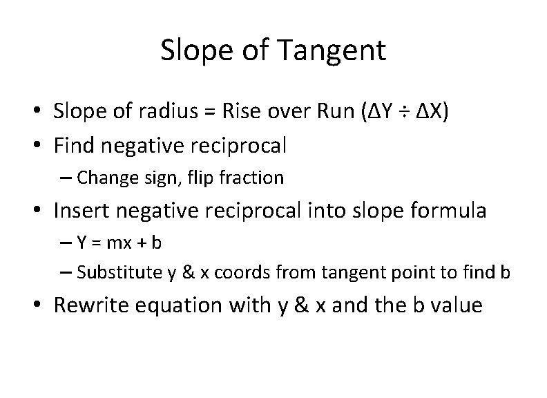 Slope of Tangent • Slope of radius = Rise over Run (ΔY ÷ ΔX)