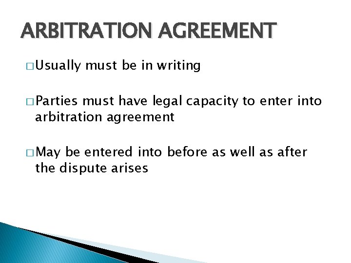 ARBITRATION AGREEMENT � Usually must be in writing � Parties must have legal capacity