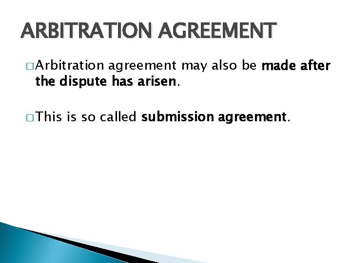 ARBITRATION AGREEMENT � Arbitration agreement may also be made after the dispute has arisen.