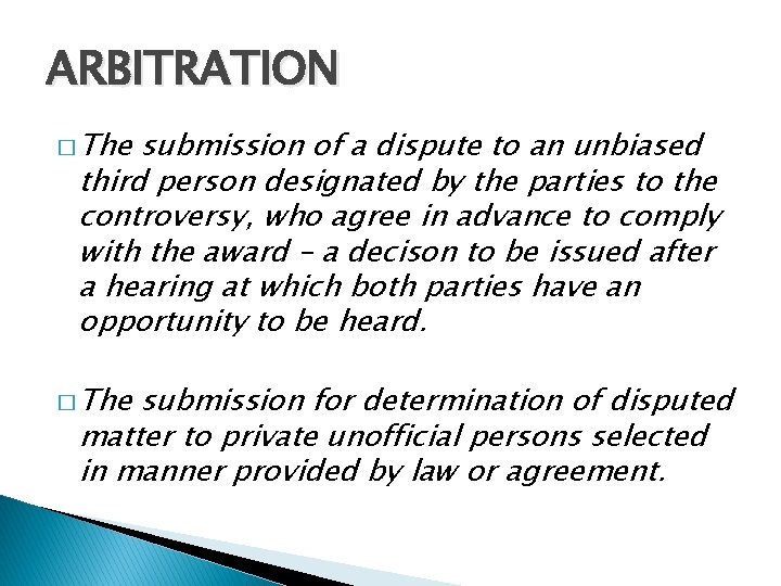 ARBITRATION � The submission of a dispute to an unbiased third person designated by