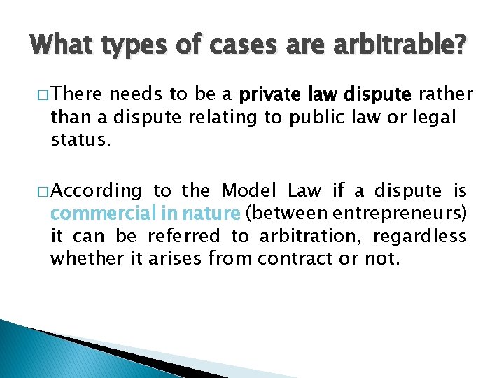 What types of cases are arbitrable? � There needs to be a private law